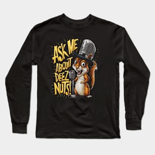 Ask me about Deez Nuts! Funny Squirrel Long Sleeve T-Shirt